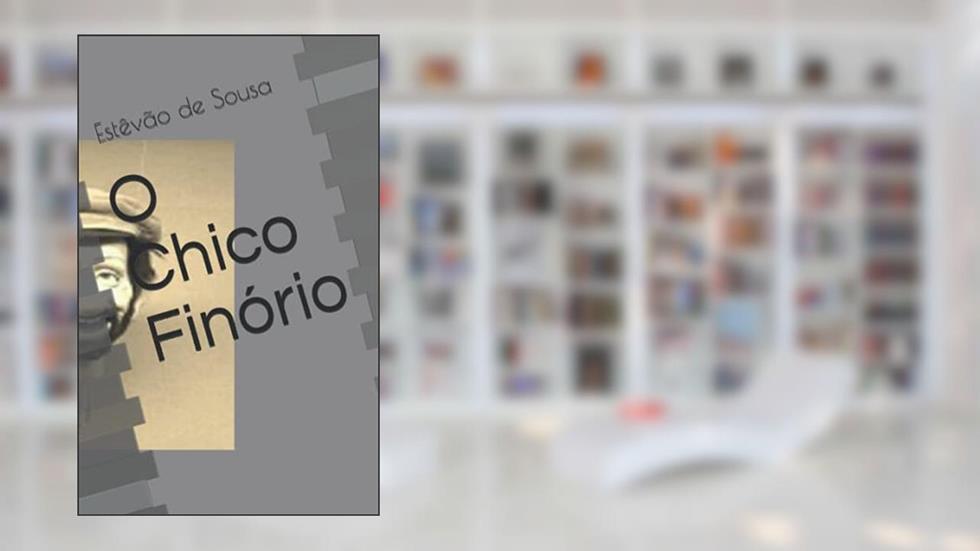 O Chico Finório (Portuguese Edition), do autor Estêvão de Sousa