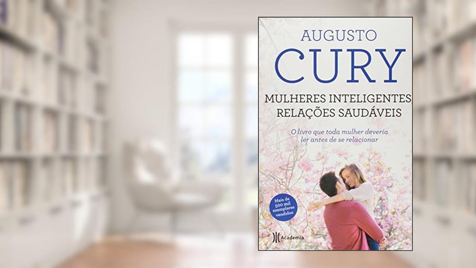 Mulheres inteligentes, relações saudáveis: 2ª Edição, do autor Augusto Cury