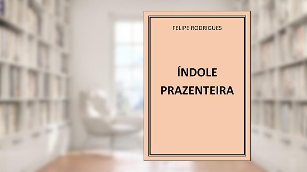 ÍNDOLE PRAZENTEIRA, do autor FELIPE RODRIGUES