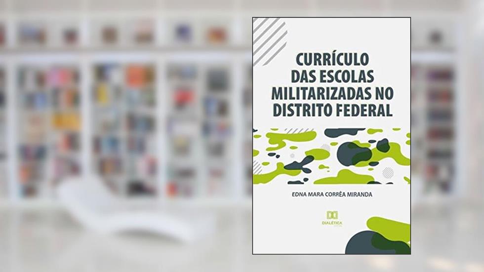 Currículo das escolas militarizadas no Distrito Federal, do autor Edna Mara Corrêa Miranda