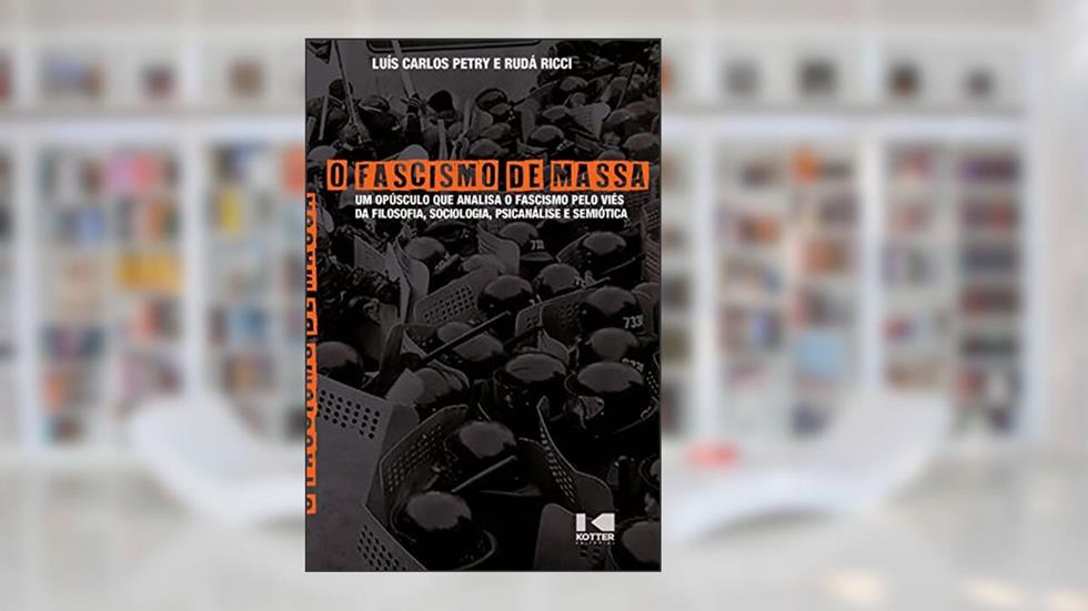 Fascismo de massa, do autor Luís Carlos Petry; Rudá Ricci