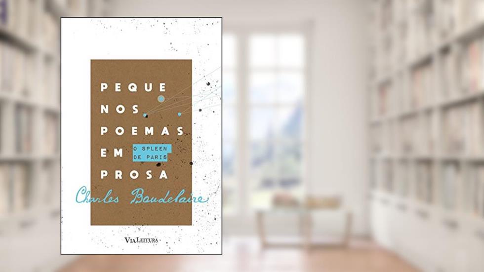 O SPLEEN DE PARIS: PEQUENOS POEMAS EM PROSA, do autor Charles Baudelaire