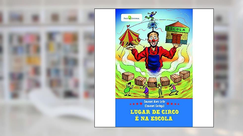 Lugar de Circo é na Escola, do autor Emanuel Alves Leite