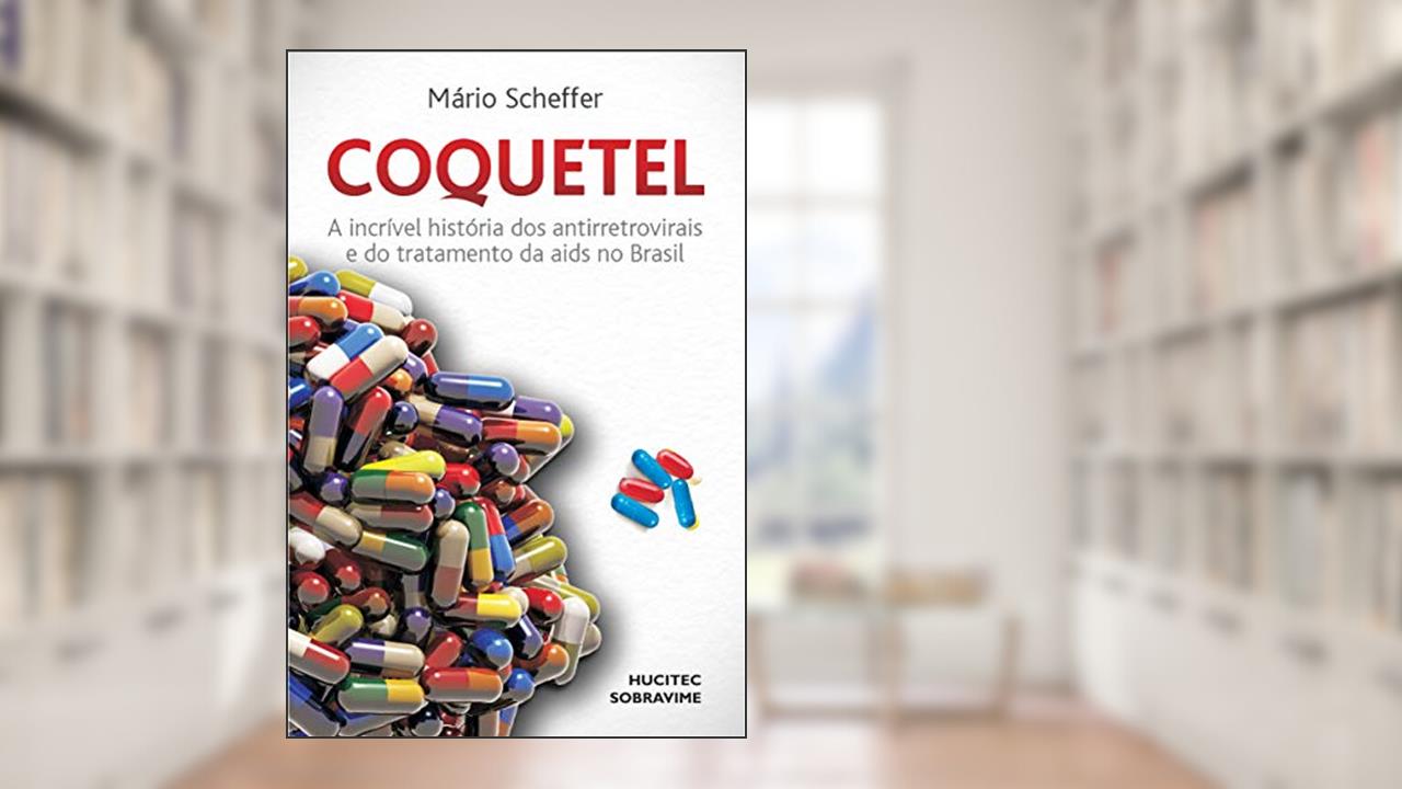 Coquetel: A incrível história dos antirretrovirais e do tratamento da aids no Brasil, do autor Mário Scheffer