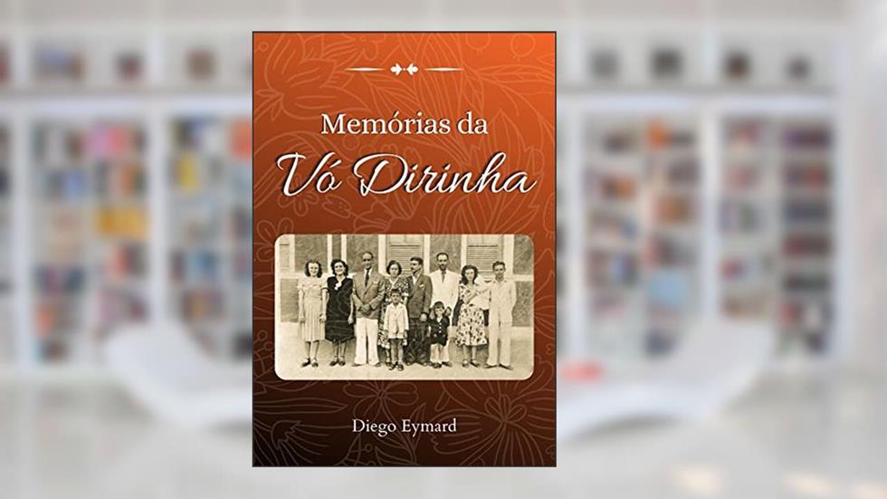 Memórias da vó Dirinha, do autor Diego Eymard