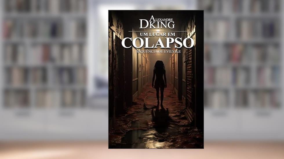Um Lugar Em Colapso (Série Evilvile Livro 2), do autor Alexandre Dking