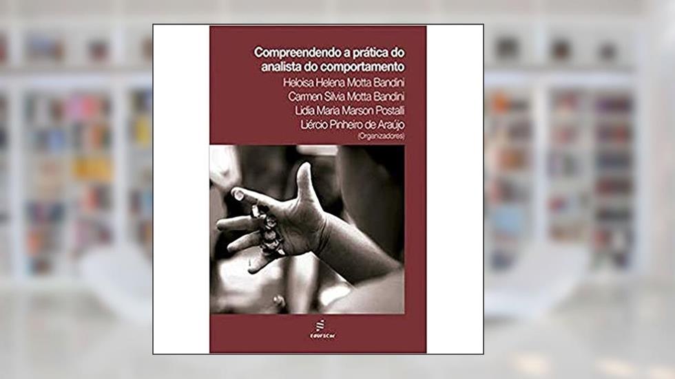 Compreendendo a prática do analista do comportamento, do autor Heloisa Bandini; Carmen Bandini; Lidia Postalli; Liércio Araújo