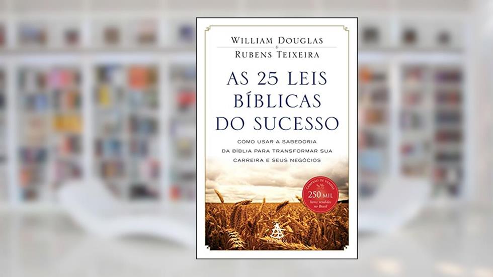 As 25 leis bíblicas do sucesso, do autor Rubens Teixeira; William Douglas
