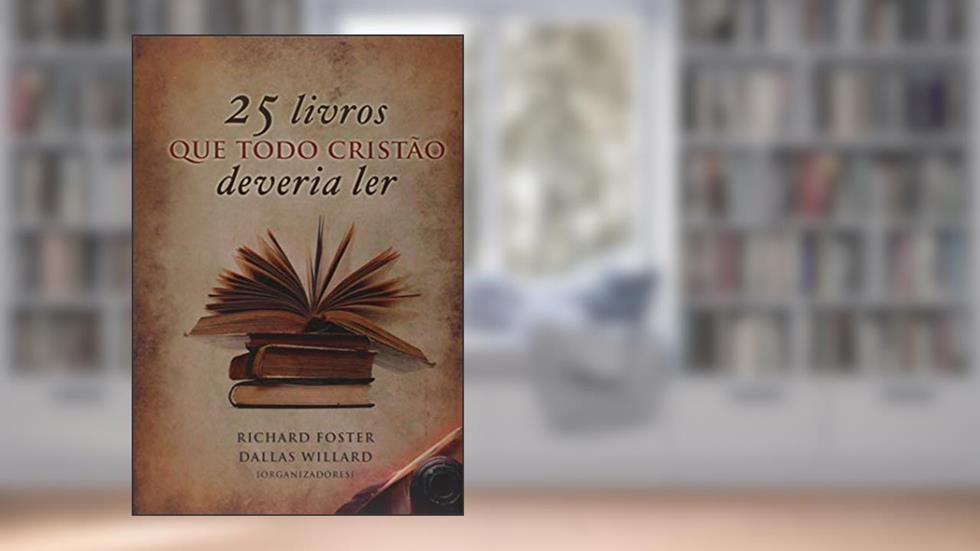 25 Livros que Todo Cristão Deveria Ler, do autor Richard Foster