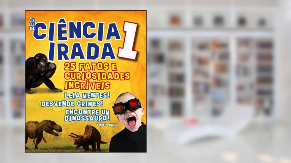 Ciência Irada. 25 Fatos e Curiosidades Incríveis - Volume 1, do autor Penny Johnson