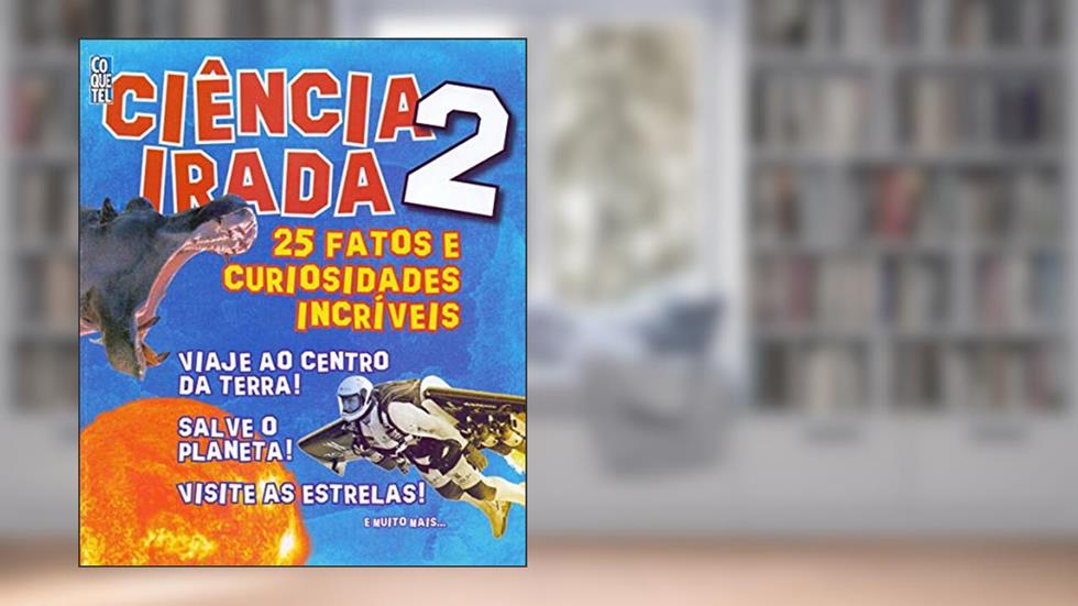 Ciência Irada. 25 Fatos e Curiosidades Incríveis - Volume 2, do autor Penny Johnson