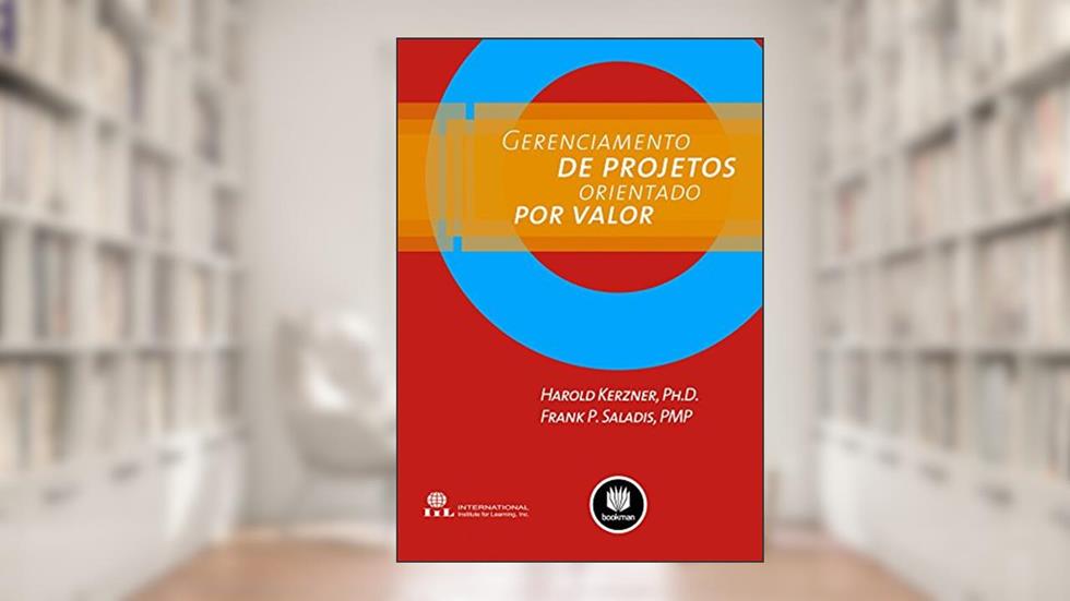 Gerenciamento de Projetos Orientado por Valor, do autor Harold D. Kerzner; Frank P. Saladis