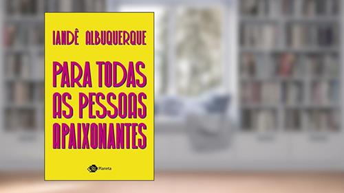 Capa de Para todas as pessoas apaixonantes, do autor Iandê Albuquerque