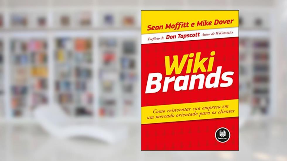 WikiBrands: Como Reinventar sua Empresa em um Mercado Orientado para os Clientes, do autor Sean Moffitt; Mike Dover