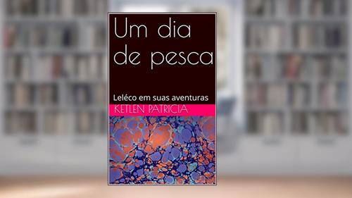 Capa de Um dia de pesca: Leléco em suas aventuras, do autor Ketlen Patricia