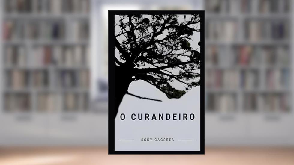 O CURANDEIRO (Portuguese Edition), do autor Rody Cáceres
