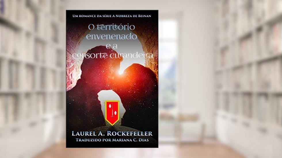 O território envenenado e a consorte curandeira, do autor Laurel A. Rockefeller