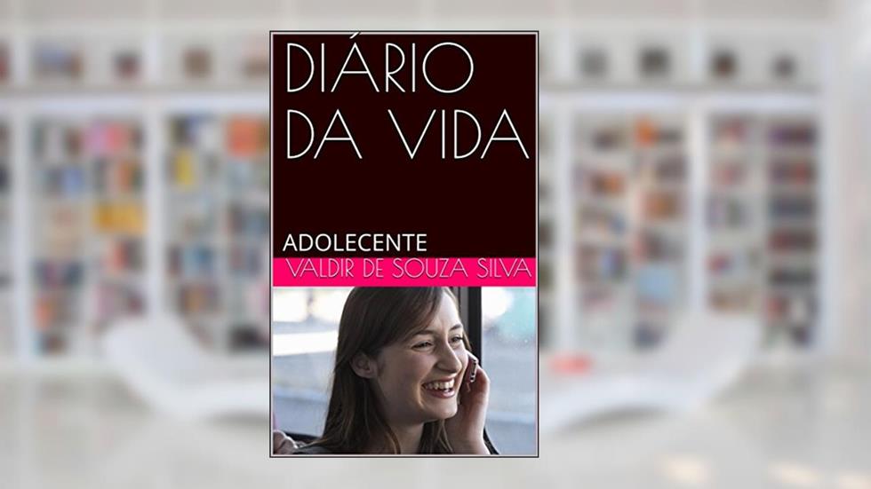 DIÁRIO DA VIDA: ADOLECENTE, do autor VALDIR DE SOUZA SILVA