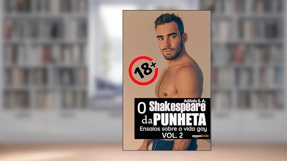 Ensaios sobre a vida gay, Vol. 2: devaneios eróticos +18, do autor Adônis S. A.