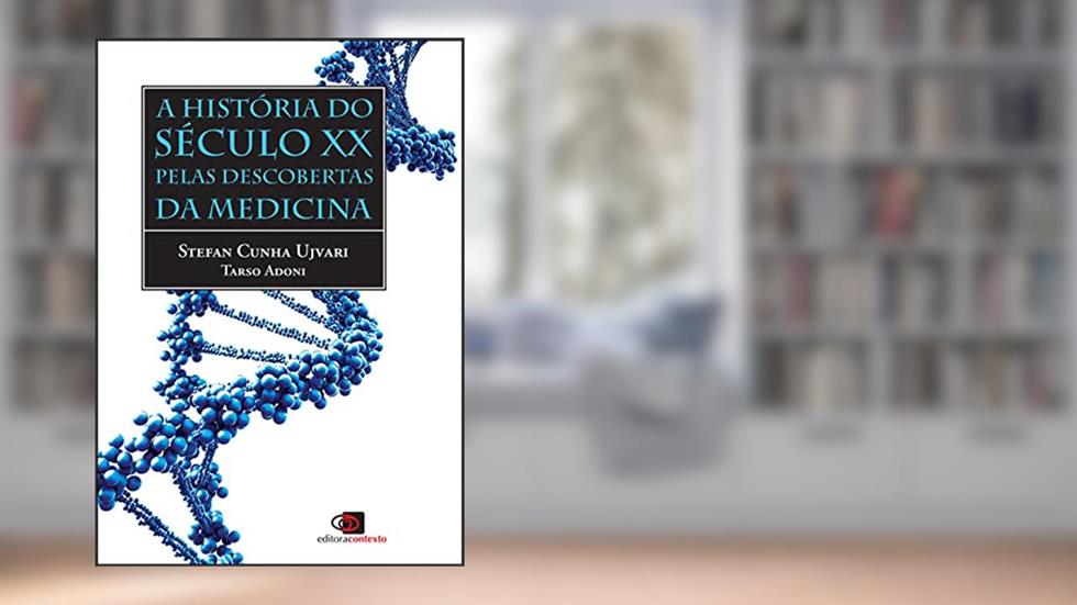 A história do século XX pelas descobertas da medicina, do autor Stefan Cunha Ujvari; Tarso Adoni