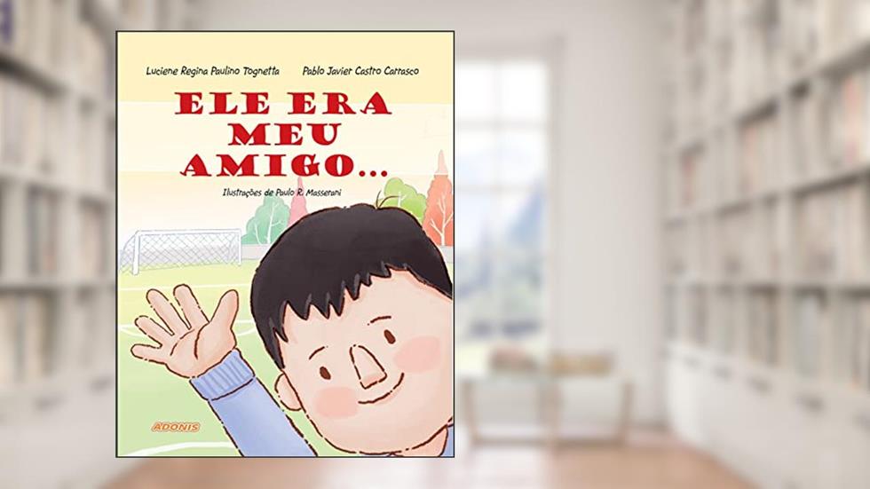 Ele era meu Amigo..., do autor Luciene Regina Paulino Tognetta