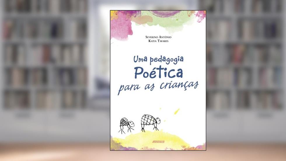 Uma Pedagogia Poética Para as Crianças, do autor Severino Antonio Moreira Barbosa