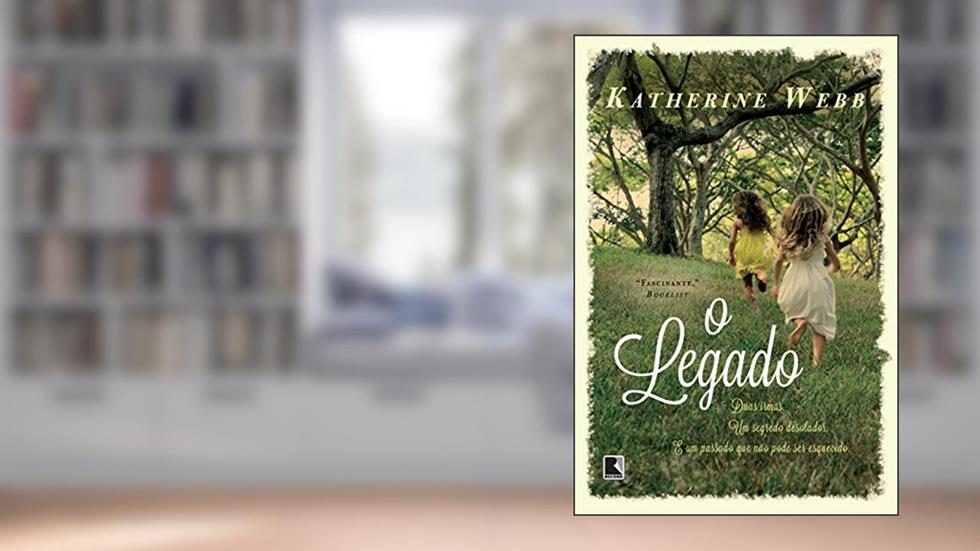 O legado: Duas irmãs, um segredo desolador e um passado que não pode ser esquecido, do autor Katherine Webb