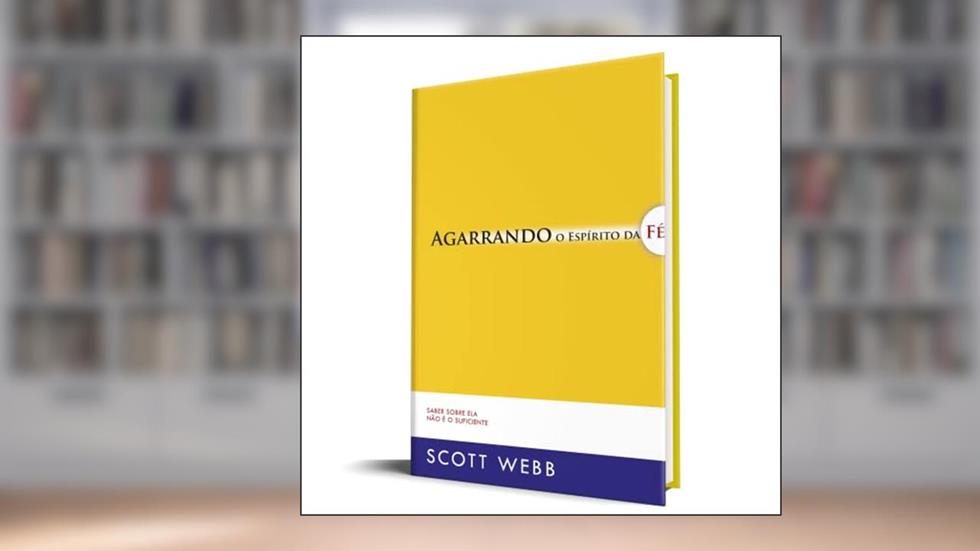 Agarrando o Espírito da Fé, do autor Scott Webb