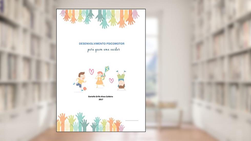 Desenvolvimento Psicomotor : Pra quem ama cuidar, do autor Danielle Grillo Alves Caldeira