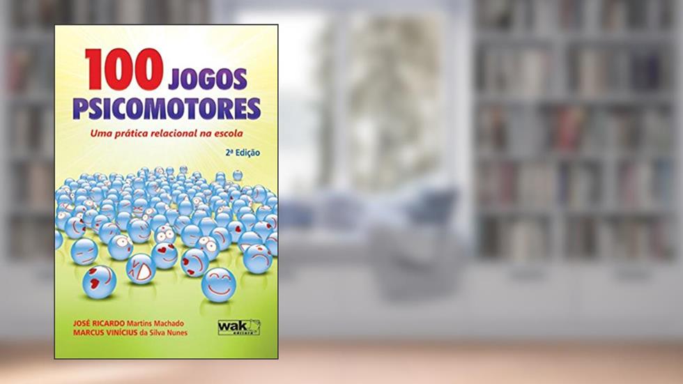 100 Jogos Psicomotores: Uma Prática Relacional Na Escola, do autor José Ricardo Martins Machado; Marcus Vinícius da Silva Nunes