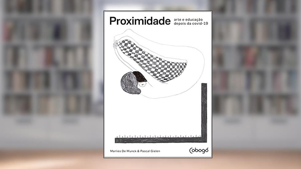 Proximidade: Arte e educação depois da Covid-19, do autor Pascal Gielen; Marlies de Munck