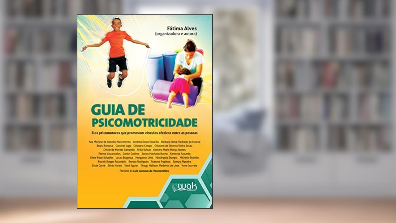 Guia de Psicomotricidade - Elos psicomotores que promovem vínculos afetivos entre as pessoas, do autor Fátima Alves