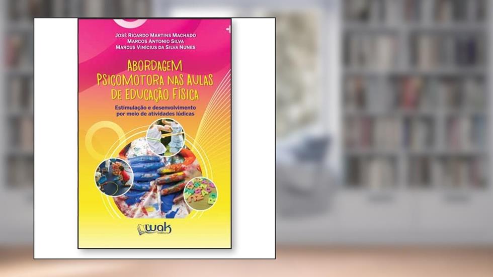 Abordagem Psicomotora Nas Aulas De Educação Física, do autor José Ricardo Martins Machado , Marcos Antonio Silva , Marcus Viníci
