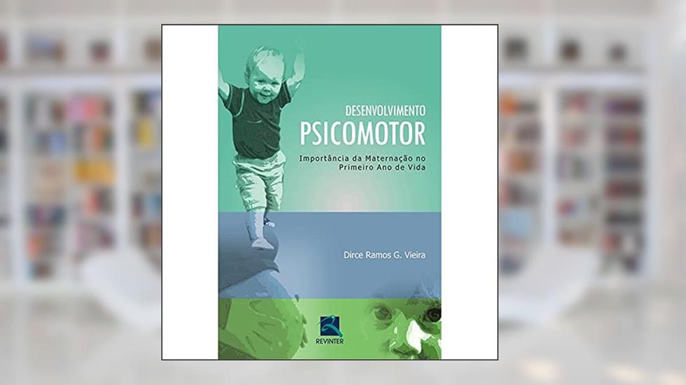 Desenvolvimento Psicomotor: A Importância da Maternação no 1º Ano, do autor Dirce Ramos G. Vieira