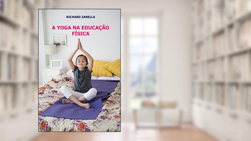 A Yoga na Educação Física, do autor Richard Zanella
