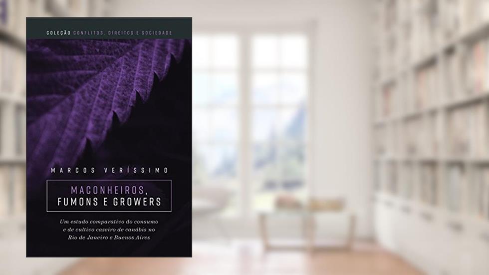 Maconheiros, Fumons e Growers: Um Estudo Comparativo do Consumo e do Cultivo Caseiro de Canábis no Rio de Janeiro e em Buenos Aires, do autor Marcos Veríssimo