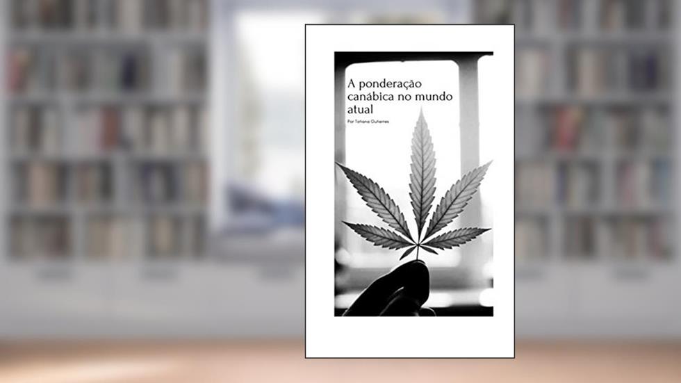 A ponderação canábica no mundo atual: Cannabis, do autor Tatiana Gutierres