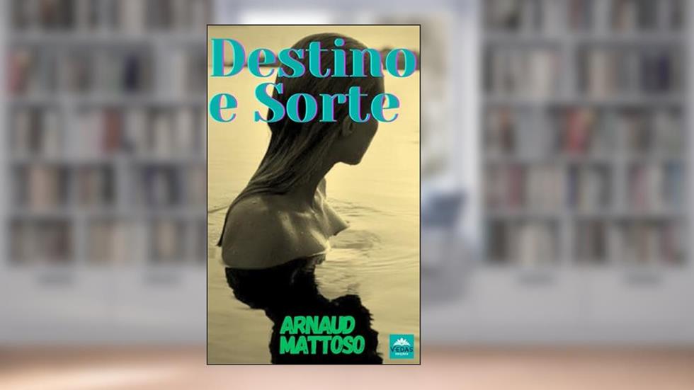 Destino e Sorte: romance contemporâneo, do autor ARNAUD MATTOSO