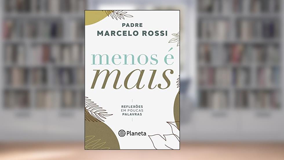 Menos é mais: Reflexões em poucas palavras, do autor Padre Marcelo Rossi