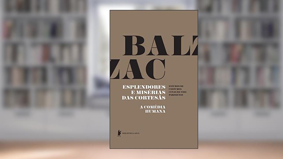 Esplendores e misérias das cortesãs - A Comédia Humana, do autor Honoré de Balzac
