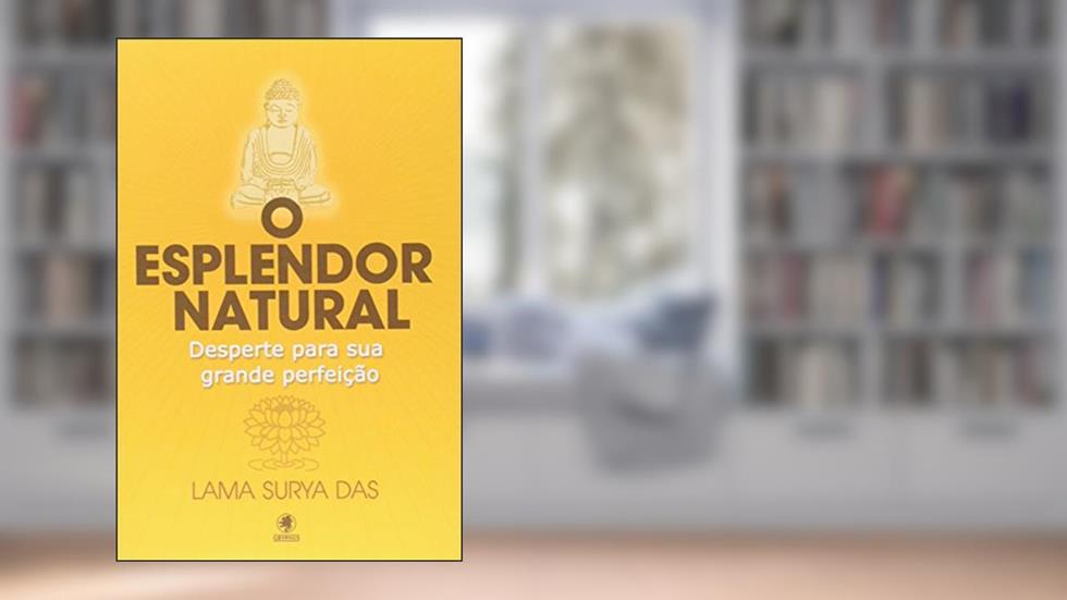 O Esplendor Natural. Desperte Sua Grande Perfeição, do autor Lama Surya Das