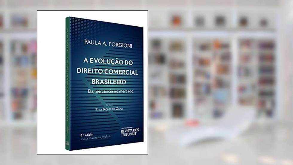 A Evolução do Direito Comercial Brasileiro. Da Mercancia ao Mercado, do autor Paula A. Forgioni