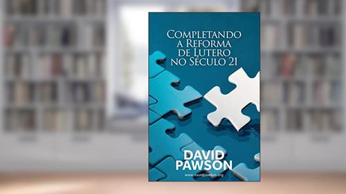 Capa de Completando a Reforma de Lutero no Século 21, do autor David Pawson