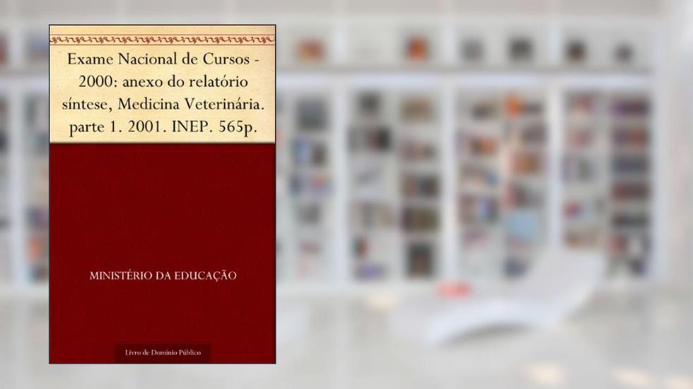 Exame Nacional de Cursos - 2000: anexo do relatório síntese Medicina Veterinária. parte 1. 2001. INEP. 565p., do autor Ministério da Educação