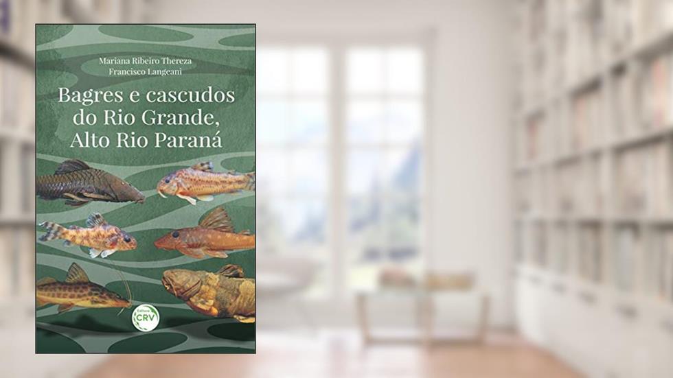Bagres e cascudos do Rio Grande, Alto Rio Paraná, do autor Mariana Ribeiro Thereza; Francisco Langeani