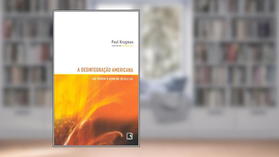 A Desintegração Americana, do autor Paul Krugman