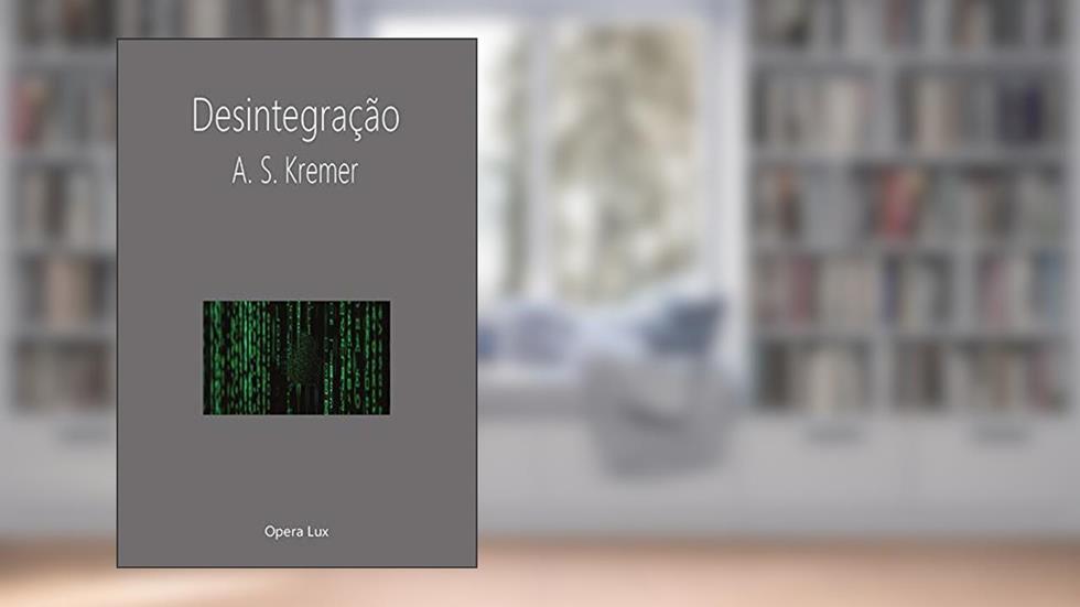 Desintegração, do autor A. S. Kremer