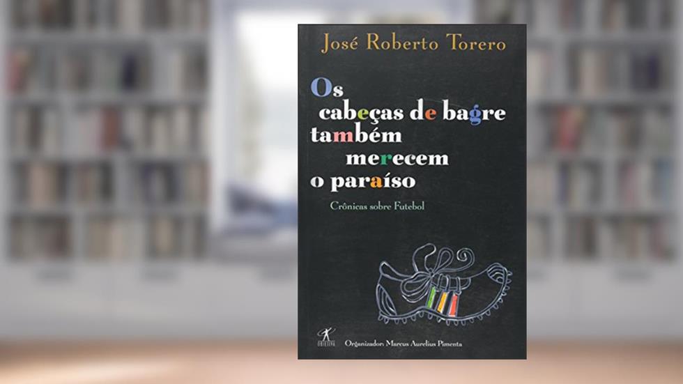Os cabeças-de-bagre também merecem o paraíso, do autor José Roberto Torero