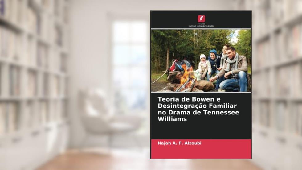 Teoria de Bowen e Desintegração Familiar no Drama de Tennessee Williams, do autor Najah A. F. Alzoubi
