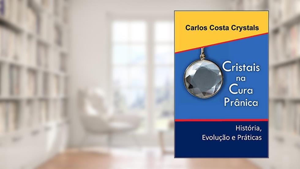 Cristais na Cura Prânica: História, Evolução e Práticas, do autor Carlos Costa